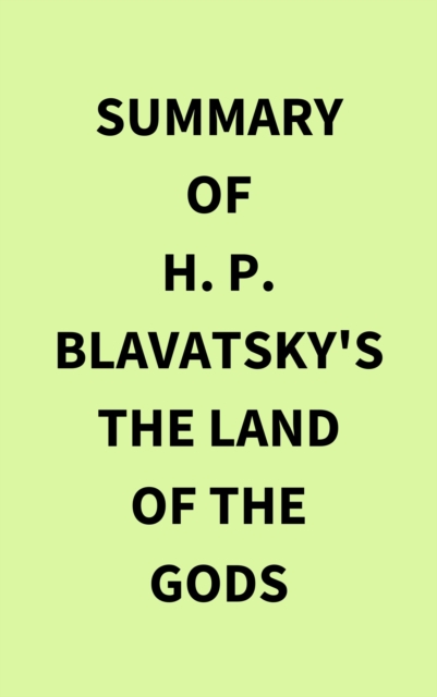 Summary of H. P. Blavatsky's The Land of the Gods, EPUB eBook