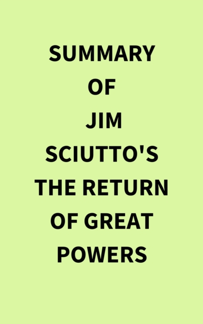 Summary of Jim Sciutto's The Return of Great Powers, EPUB eBook