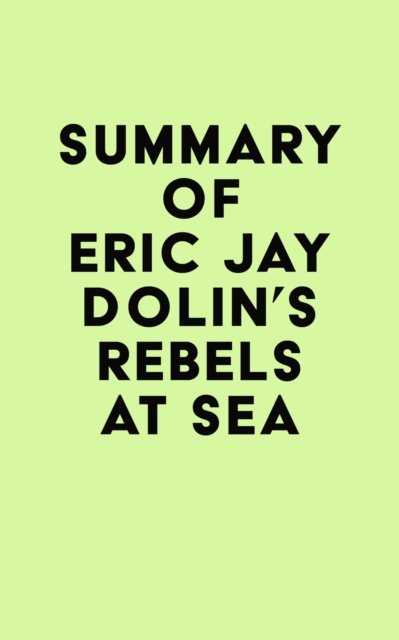 Summary of Eric Jay Dolin's Rebels at Sea, EPUB eBook