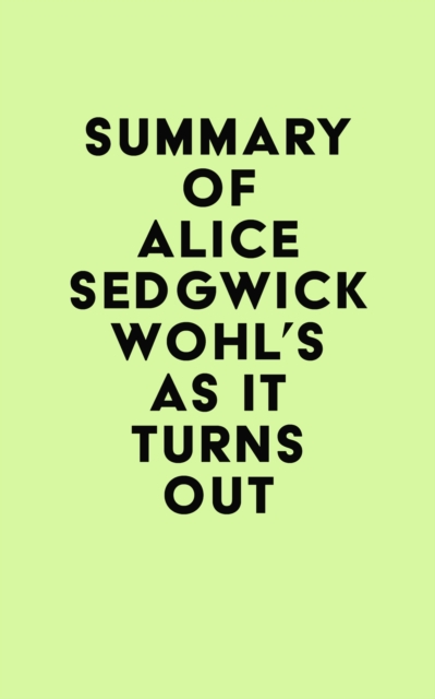 Summary of Alice Sedgwick Wohl's As It Turns Out, EPUB eBook