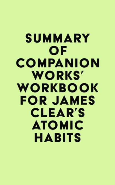 Summary of Companion Works's Workbook for James Clear's Atomic Habits, EPUB eBook