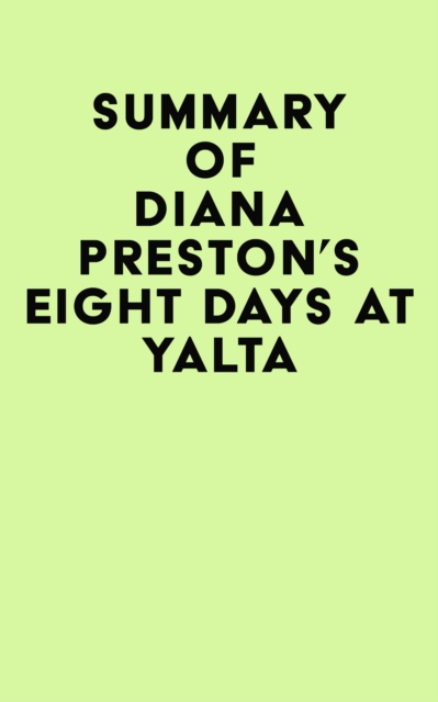 Summary of Diana Preston's Eight Days at Yalta, EPUB eBook