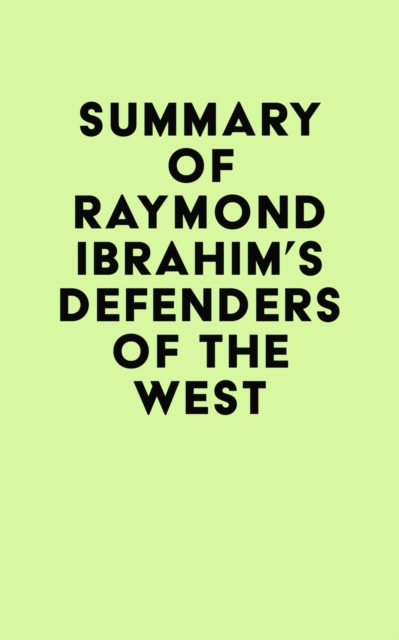 Summary of Raymond Ibrahim's Defenders of the West, EPUB eBook
