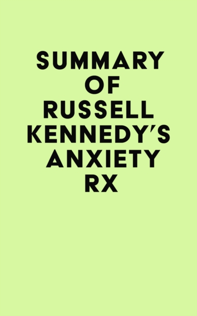 Summary of Russell Kennedy's Anxiety Rx, EPUB eBook