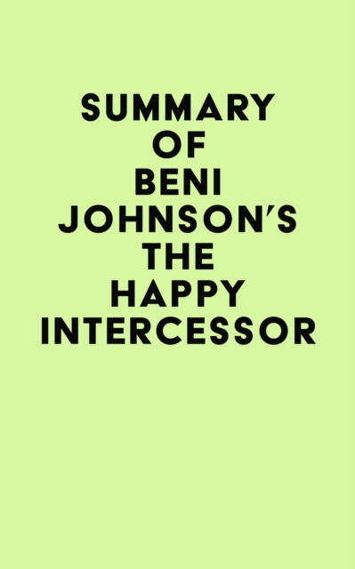 Summary of Beni Johnson's The Happy Intercessor, EPUB eBook