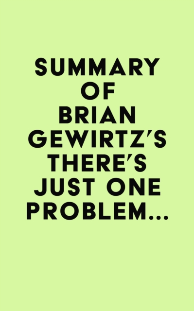 Summary of Brian Gewirtz's There's Just One Problem..., EPUB eBook
