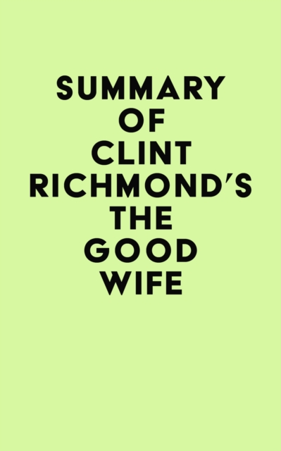 Summary of Clint Richmond's The Good Wife, EPUB eBook