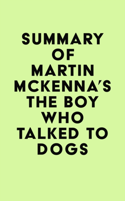 Summary of Martin McKenna's The Boy Who Talked to Dogs, EPUB eBook