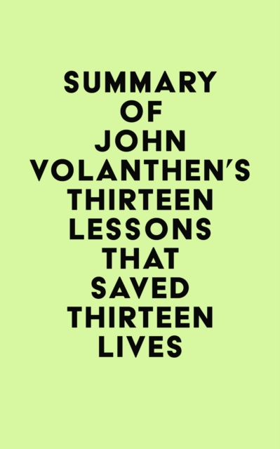 Summary of John Volanthen's Thirteen Lessons that Saved Thirteen Lives, EPUB eBook