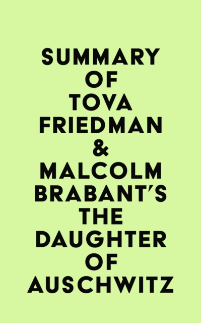 Summary of Tova Friedman & Malcolm Brabant's The Daughter of Auschwitz, EPUB eBook