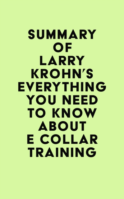Summary of Larry Krohn's Everything you need to know about E Collar Training, EPUB eBook