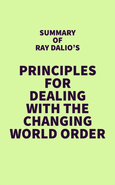 Summary of Ray Dalio's Principles for Dealing with the Changing World Order, EPUB eBook