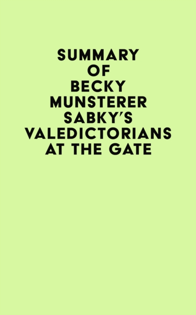 Summary of Becky Munsterer Sabky's Valedictorians at the Gate, EPUB eBook