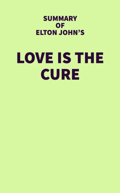 Summary of Elton John's Love is the Cure, EPUB eBook