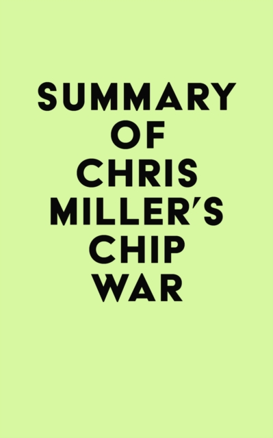 Summary of Chris Miller's Chip War, EPUB eBook