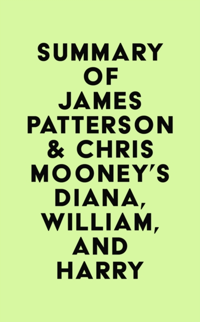 Summary of James Patterson & Chris Mooney's Diana, William, and Harry, EPUB eBook