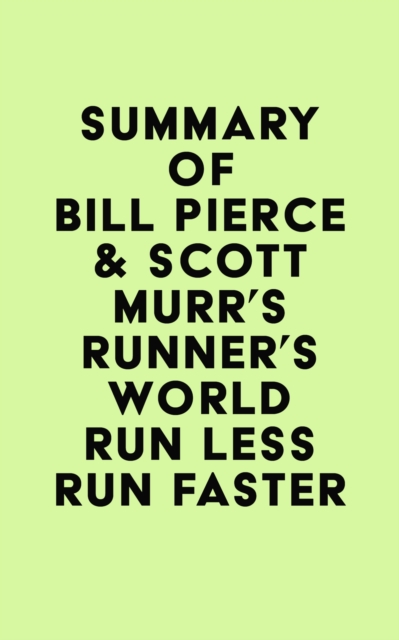 Summary of Bill Pierce & Scott Murr's Runner's World Run Less Run Faster, EPUB eBook