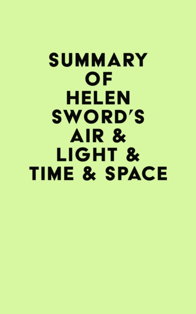Summary of Helen Sword's Air & Light & Time & Space, EPUB eBook