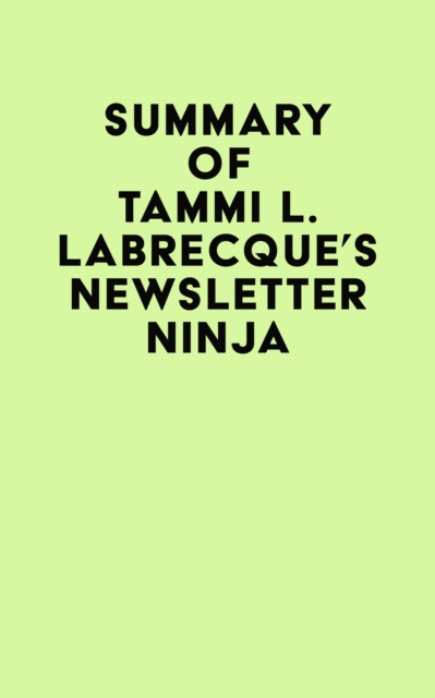 Summary of Tammi L. Labrecque's Newsletter Ninja, EPUB eBook