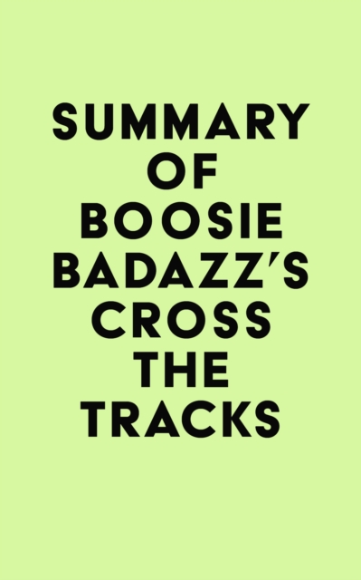 Summary of Boosie Badazz's Cross the Tracks, EPUB eBook