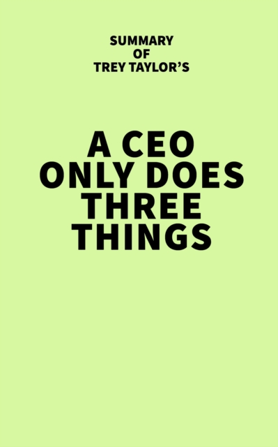 Summary of Trey Taylor's A CEO Only Does Three Things, EPUB eBook