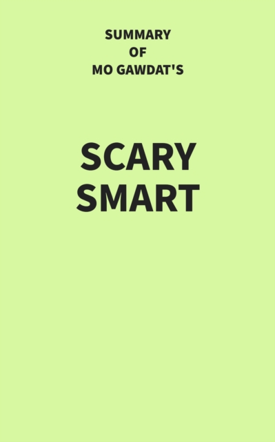 Summary of Mo Gawdat's Scary Smart, EPUB eBook