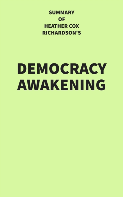 Summary of Heather Cox Richardson's Democracy Awakening, EPUB eBook