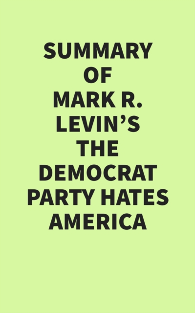 Summary of Mark R. Levin's The Democrat Party Hates America, EPUB eBook