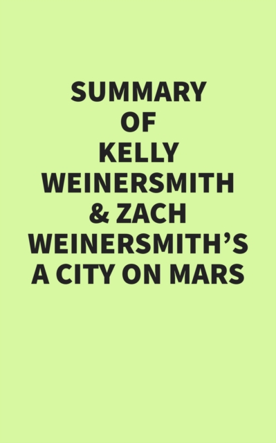 Summary of Kelly Weinersmith and Zach Weinersmith's A City on Mars, EPUB eBook