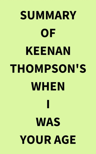 Summary of Keenan Thompson's When I Was Your Age, EPUB eBook