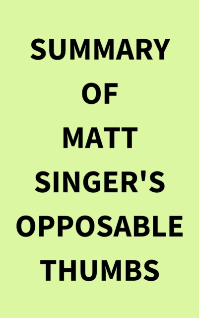 Summary of Matt Singer's Opposable Thumbs, EPUB eBook