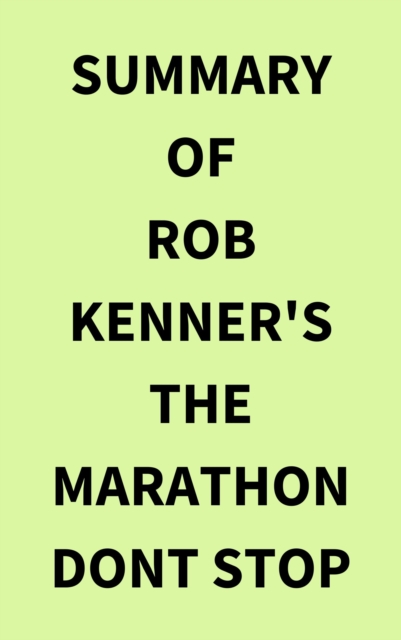 Summary of Rob Kenner's The Marathon Dont Stop, EPUB eBook