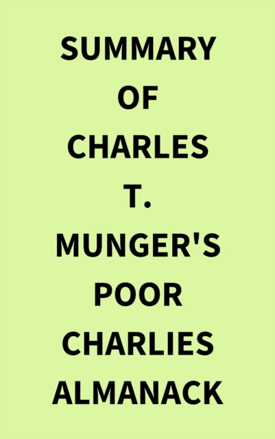 Summary of Charles T. Munger's Poor Charlies Almanack, EPUB eBook