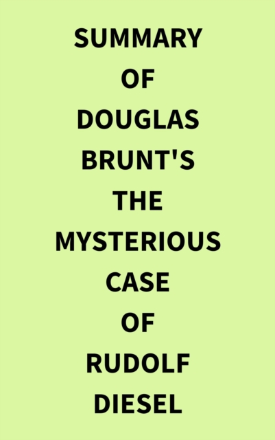 Summary of Douglas Brunt's The Mysterious Case of Rudolf Diesel, EPUB eBook