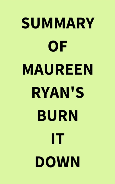 Summary of Maureen Ryan's Burn It Down, EPUB eBook