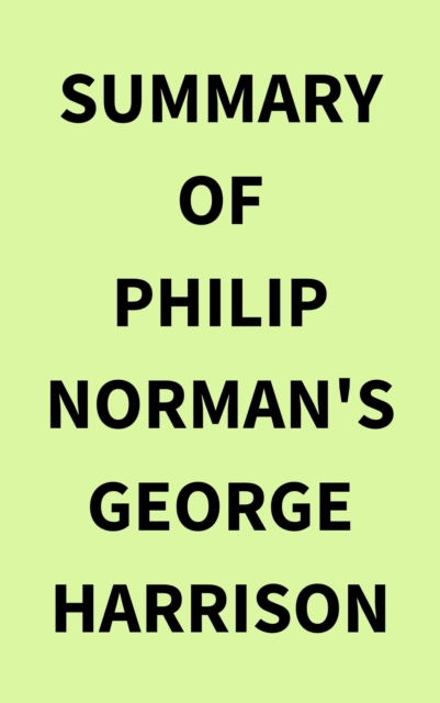 Summary of Philip Norman's George Harrison, EPUB eBook