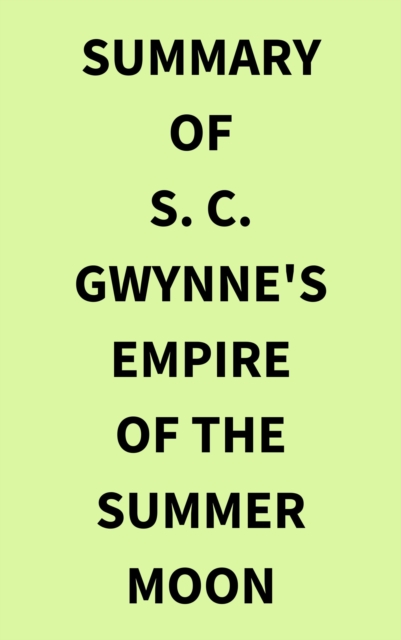 Summary of S. C. Gwynne's Empire of the Summer Moon, EPUB eBook