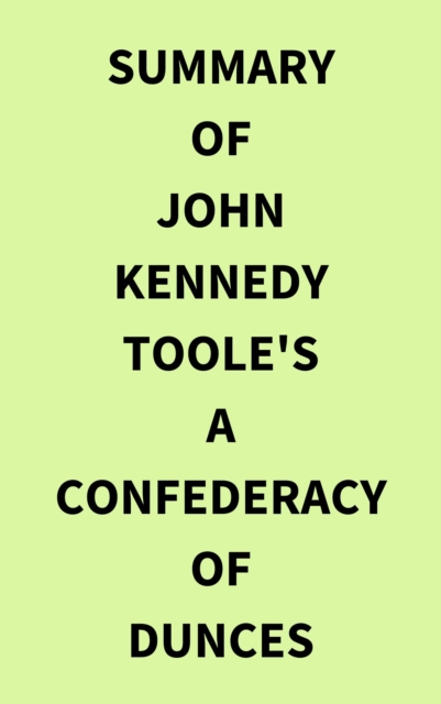 Summary of John Kennedy Toole's A Confederacy of Dunces, EPUB eBook