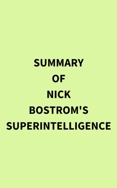 Summary of Nick Bostrom's Superintelligence, EPUB eBook