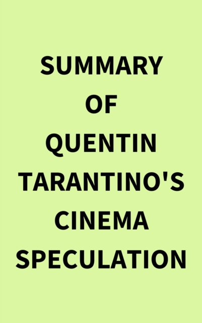 Summary of Quentin Tarantino's Cinema Speculation, EPUB eBook