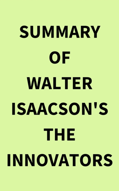 Summary of Walter Isaacson's The Innovators, EPUB eBook