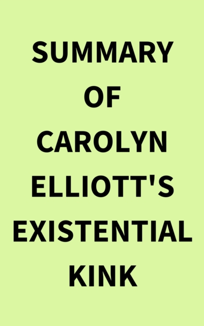 Summary of Carolyn Elliott's Existential Kink, EPUB eBook