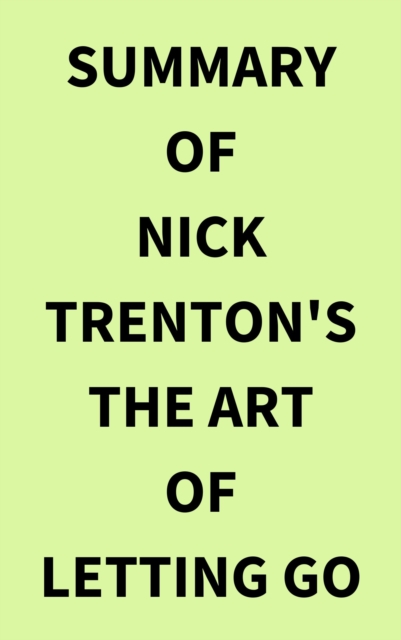 Summary of Nick Trenton's The Art of Letting Go, EPUB eBook