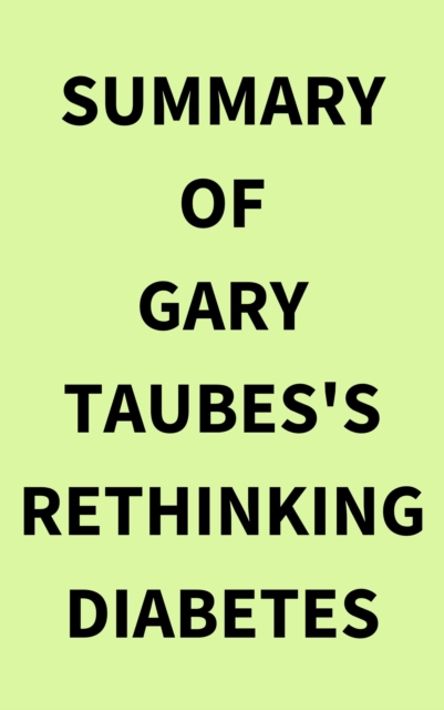 Summary of Gary Taubes's Rethinking Diabetes, EPUB eBook