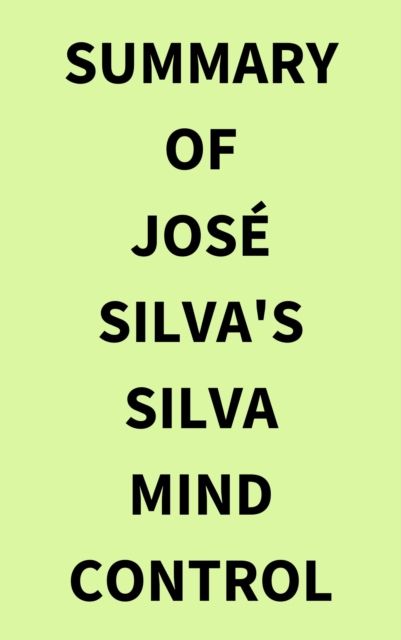 Summary of Jose Silva's Silva Mind Control Method, EPUB eBook