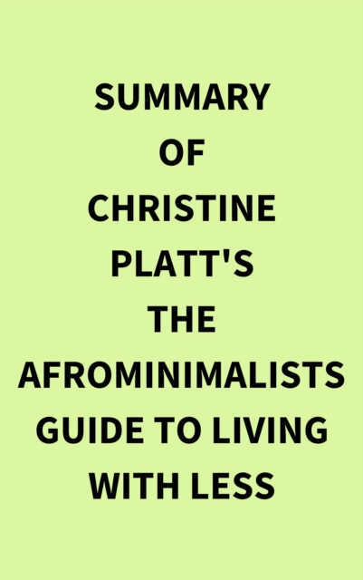 Summary of Christine Platt's The Afrominimalists Guide to Living with Less, EPUB eBook