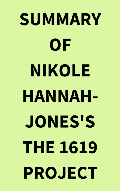 Summary of Nikole Hannah-Jones's The 1619 Project, EPUB eBook