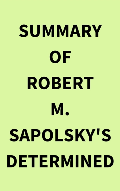 Summary of Robert M. Sapolsky's Determined, EPUB eBook