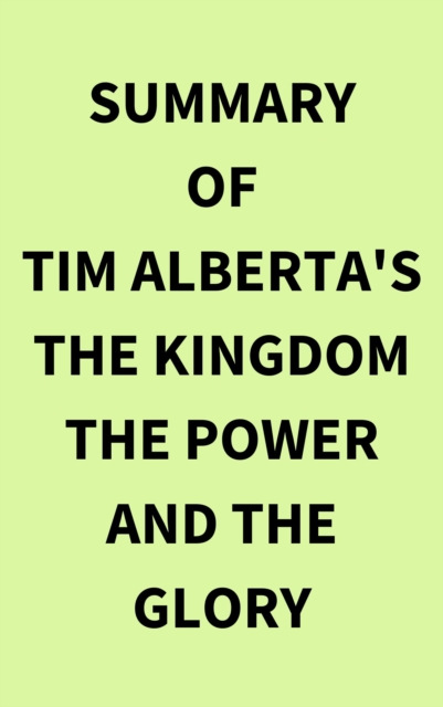 Summary of Tim Alberta's The Kingdom the Power and the Glory, EPUB eBook