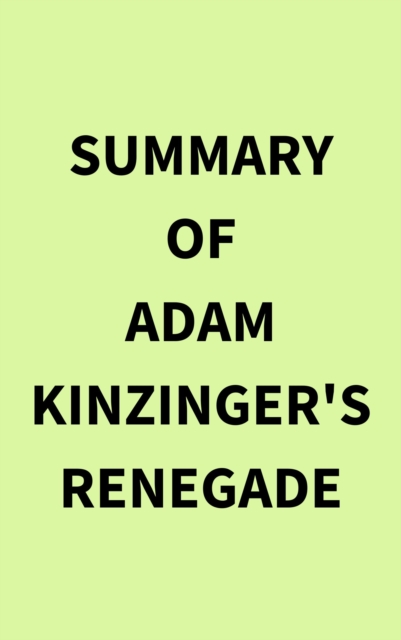 Summary of Adam Kinzinger's Renegade, EPUB eBook